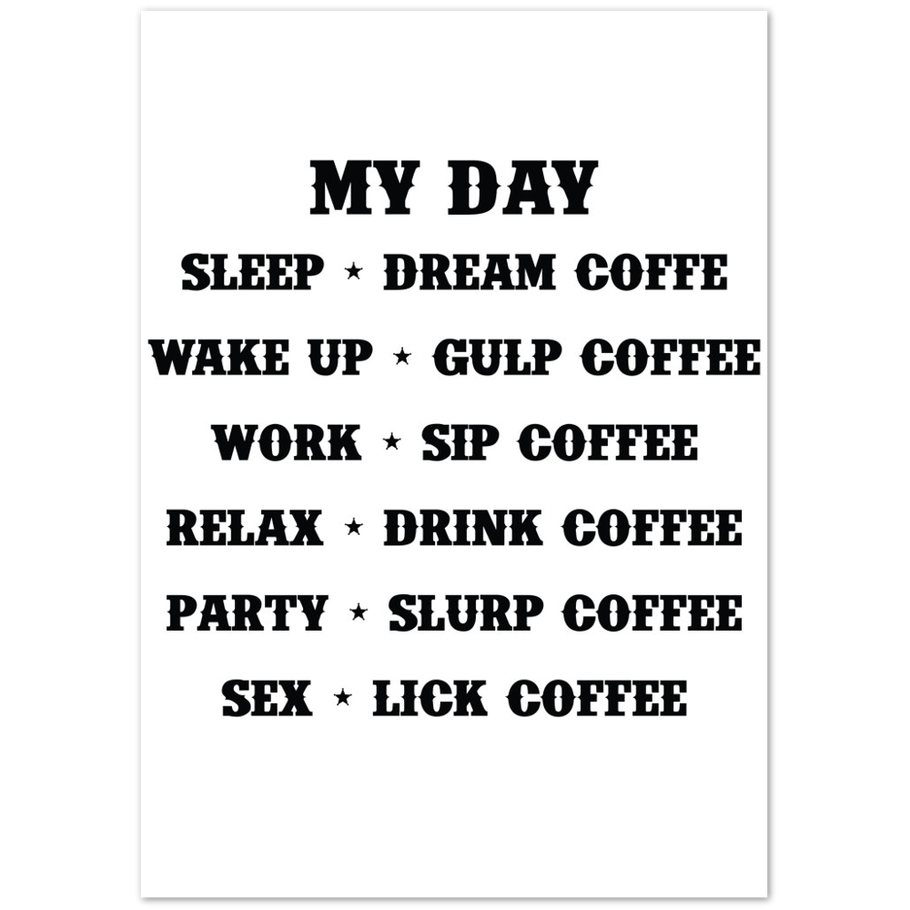 My Day Dream Coffee Gulp Coffee Sip Coffee Drink Coffee Slurp Coffee Lick Coffee Premium Matte Paper Poster