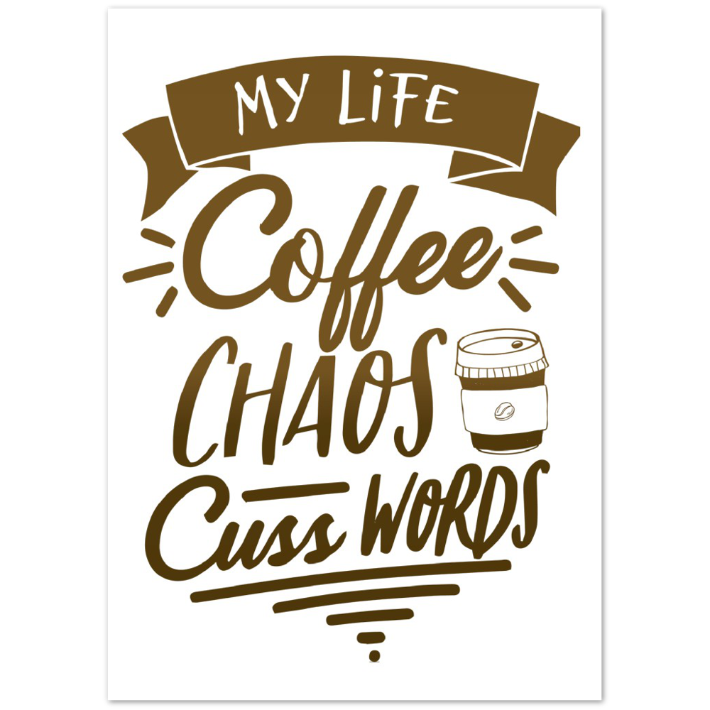 My Life Coffee Chaos Cuss Words Premium Matte Paper Poster