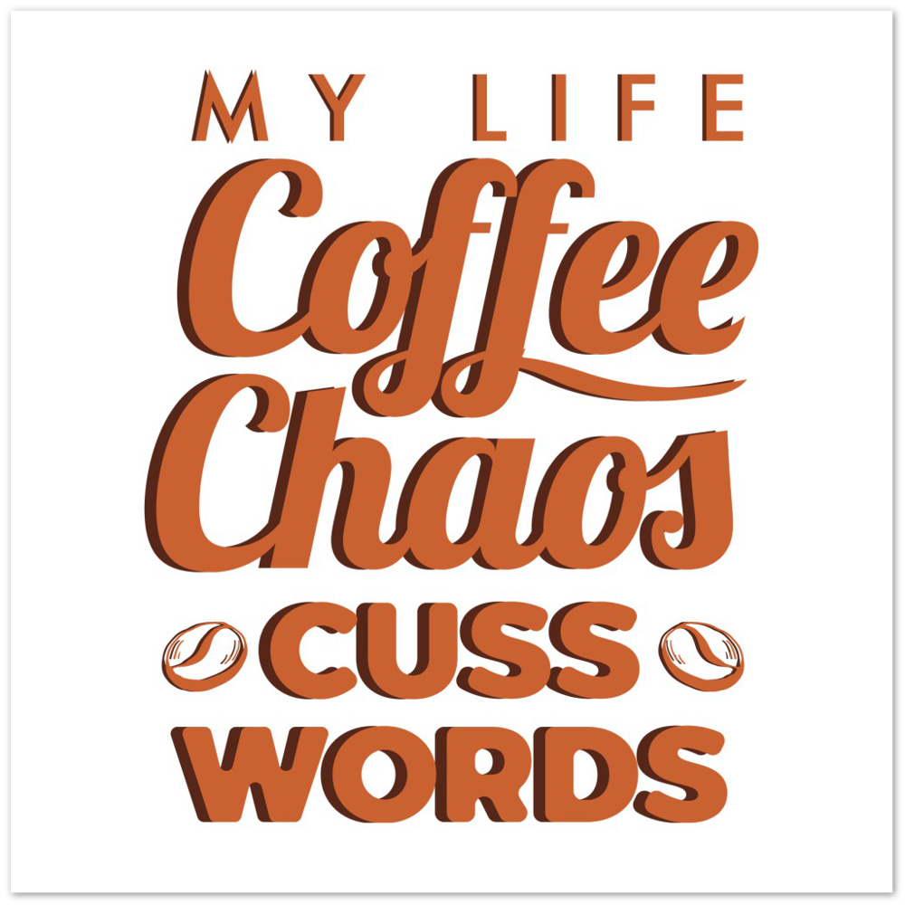 My Life Coffee Chaos Cuss Words Premium Matte Paper Poster