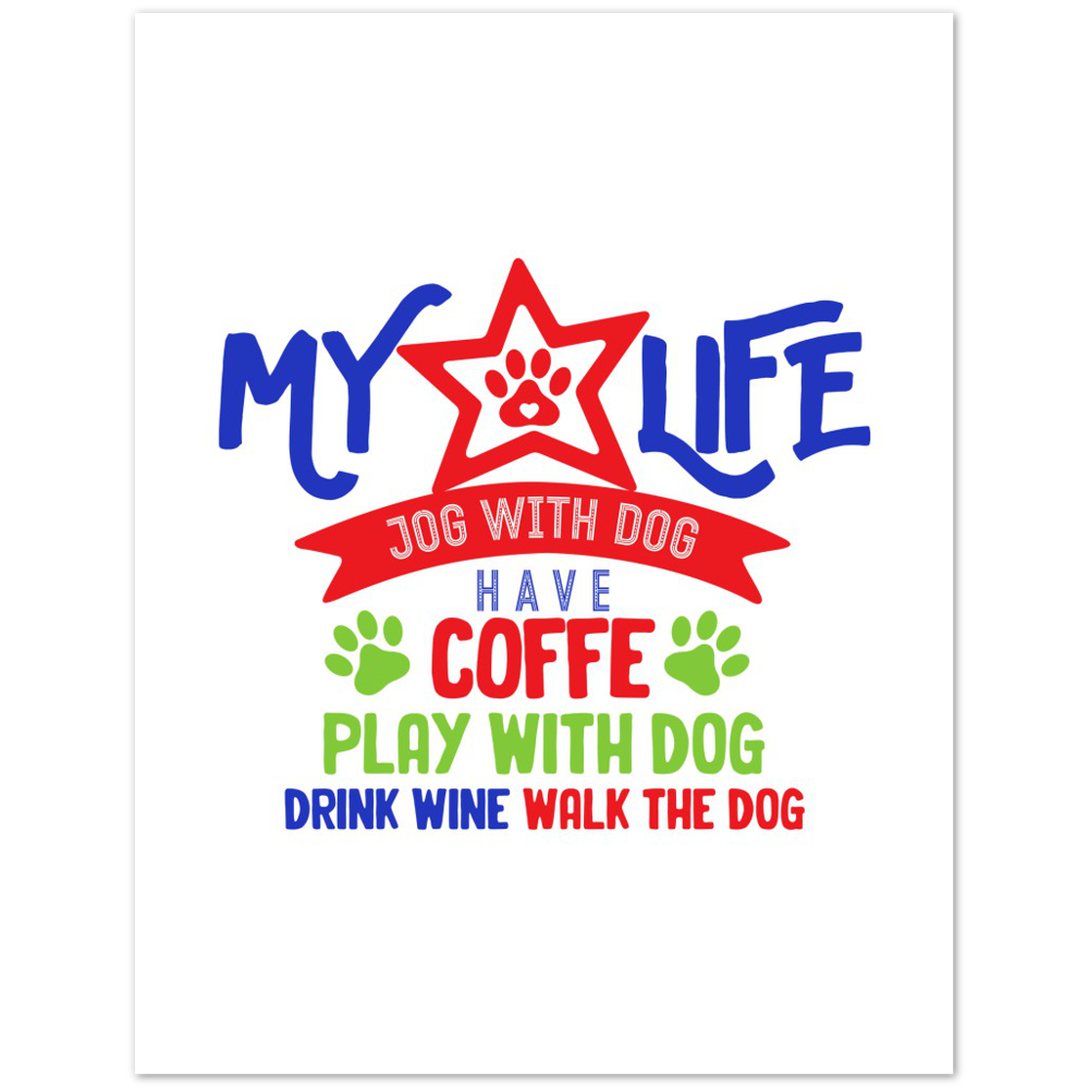 My Life Dog Coffee Wine Premium Matte Paper Poster