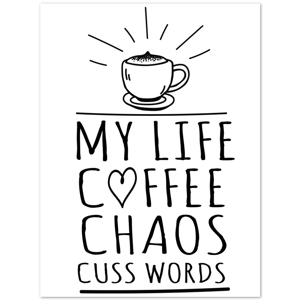 My Life Coffee Chaos Cuss Words Premium Matte Paper Poster