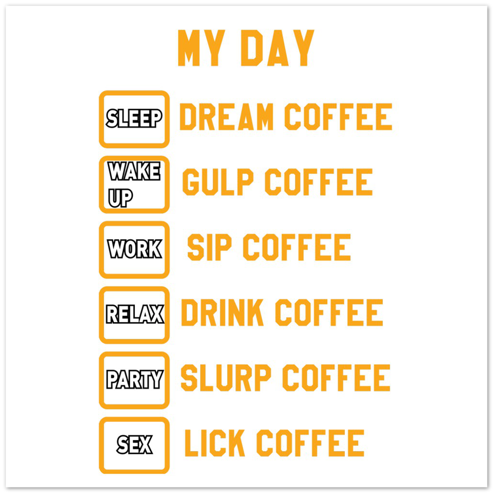 My Day Dream Coffee Gulp Coffee Sip Coffee Drink Coffee Slurp Coffee Lick Coffee Premium Matte Paper Poster