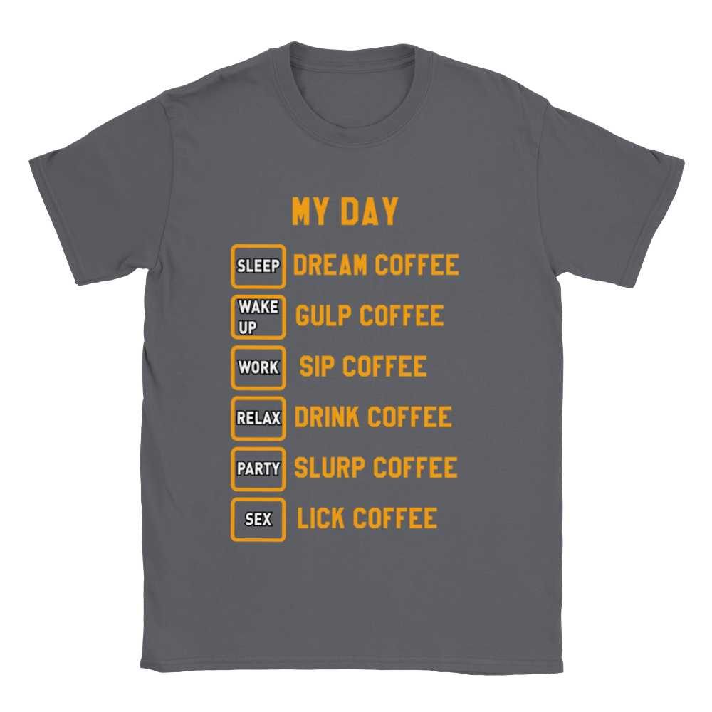 My Day Dream Coffee Gulp Coffee Sip Coffee Drink Coffee Slurp Coffee Lick Coffee Classic Unisex Crewneck T-shirt