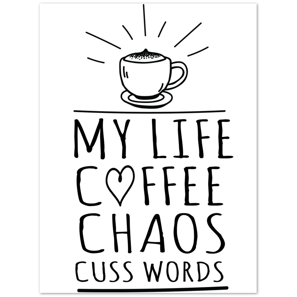 My Life Coffee Chaos Cuss Words Premium Matte Paper Poster