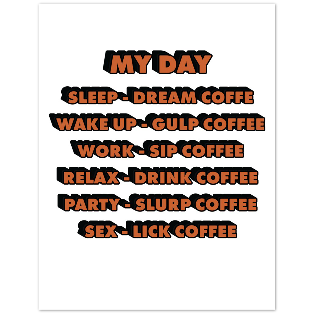 My Day Dream Coffee Gulp Coffee Sip Coffee Drink Coffee Slurp Coffee Lick Coffee Premium Matte Paper Poster