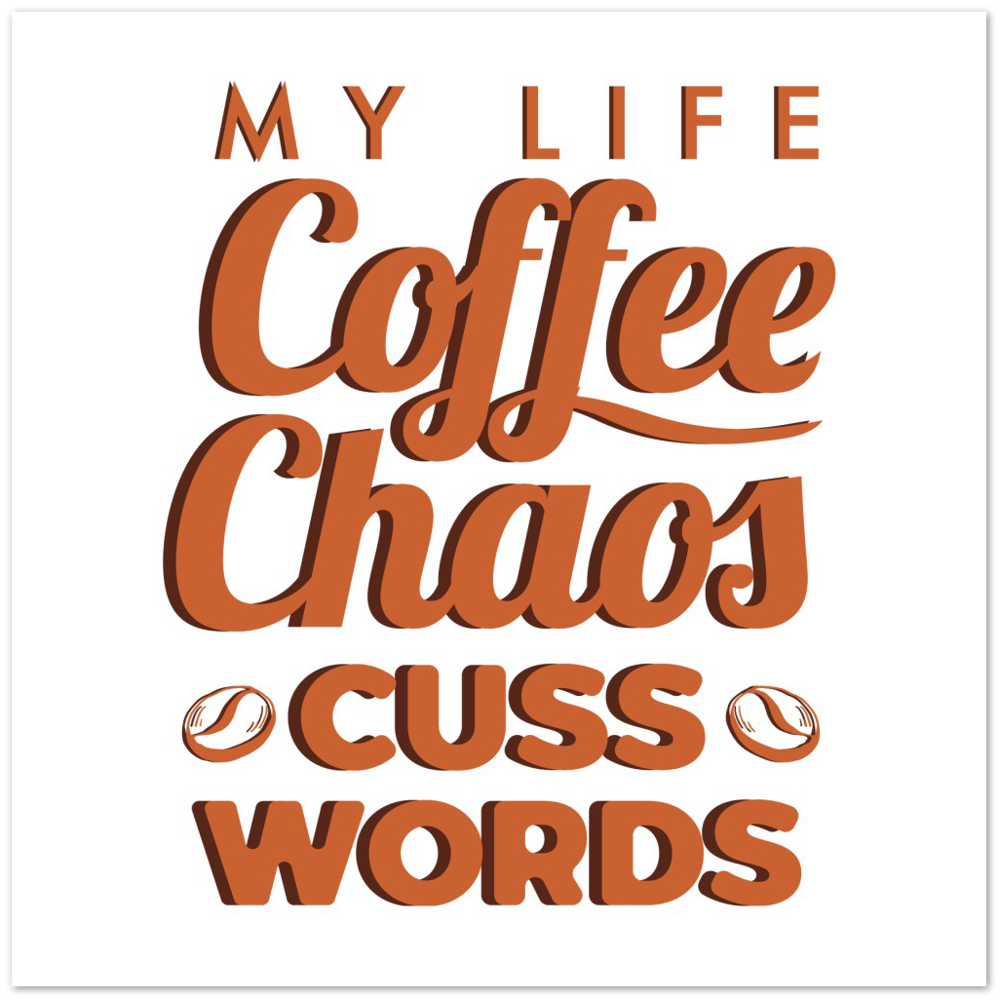 My Life Coffee Chaos Cuss Words Premium Matte Paper Poster