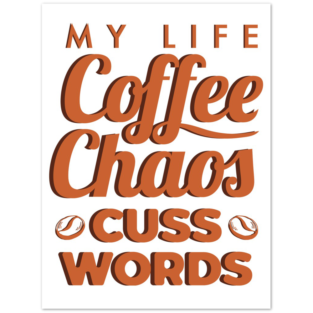 My Life Coffee Chaos Cuss Words Premium Matte Paper Poster