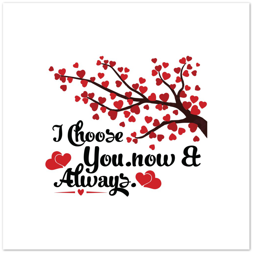 Choose You Now & Always Premium Matte Paper Poster