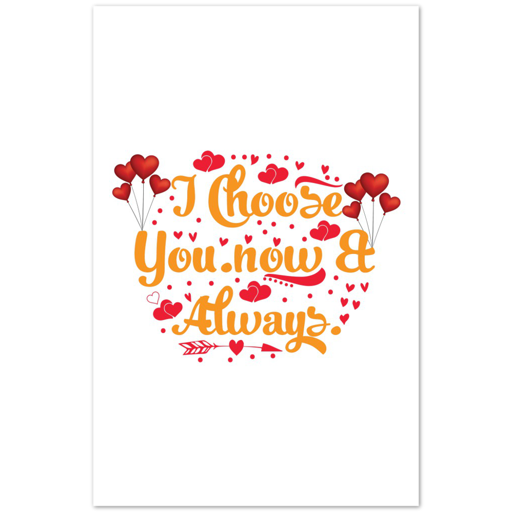 Choose You Now & Always Premium Matte Paper Poster