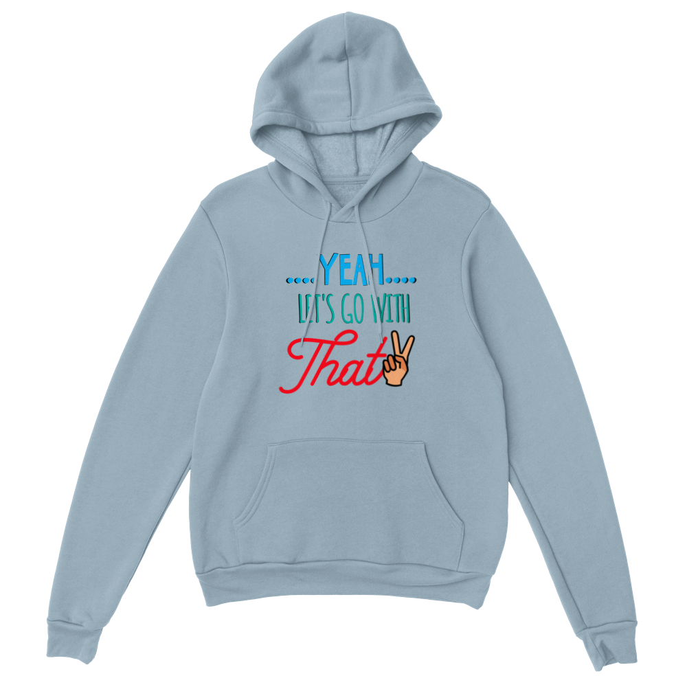 Yeah Lets Go With That Classic Unisex Pullover Hoodie