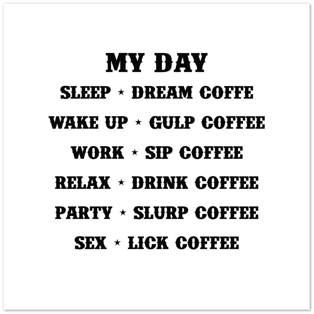 My Day Dream Coffee Gulp Coffee Sip Coffee Drink Coffee Slurp Coffee Lick Coffee Premium Matte Paper Poster