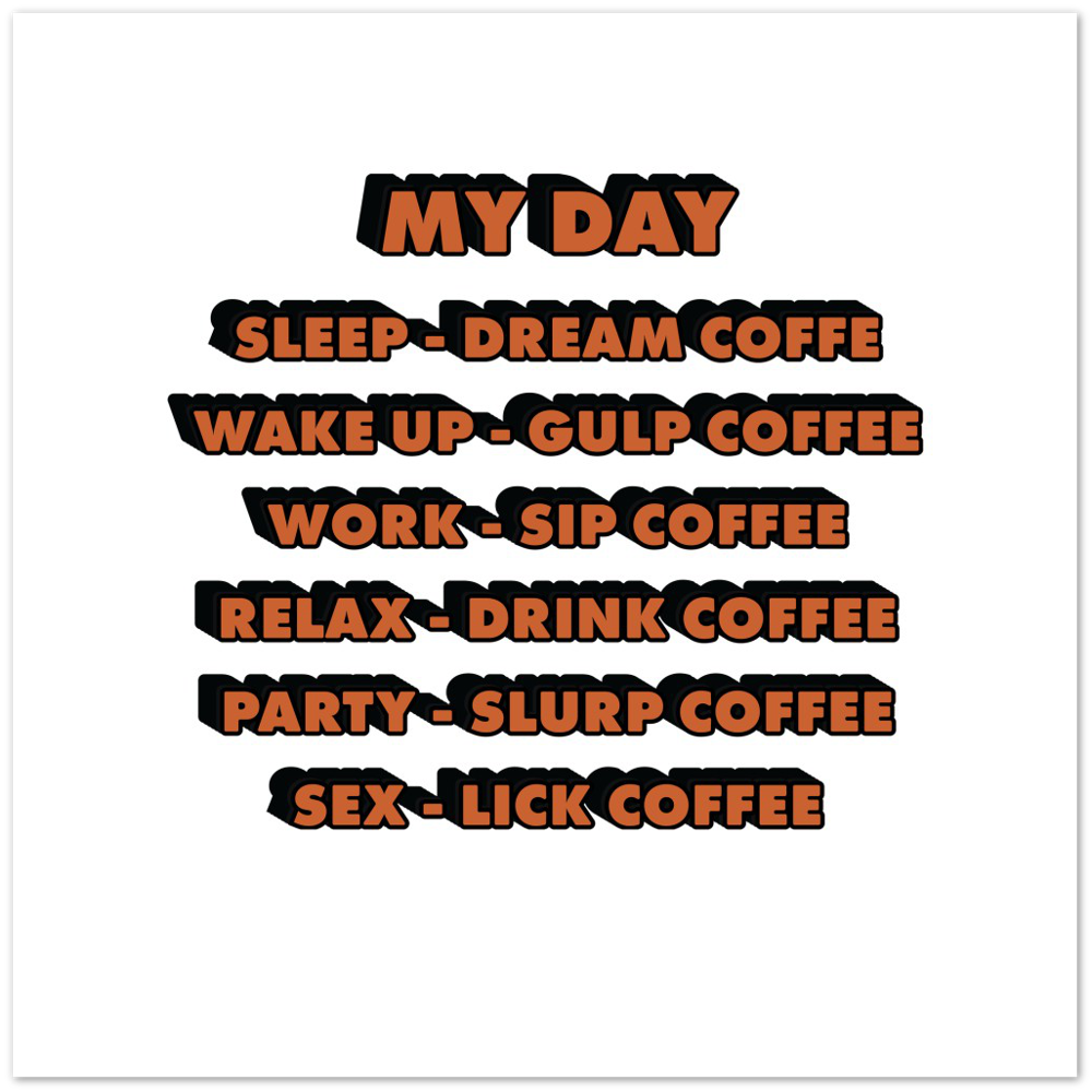 My Day Dream Coffee Gulp Coffee Sip Coffee Drink Coffee Slurp Coffee Lick Coffee Premium Matte Paper Poster