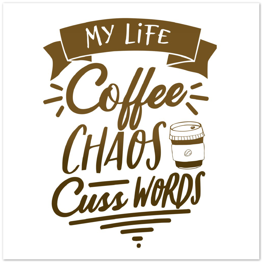 My Life Coffee Chaos Cuss Words Premium Matte Paper Poster