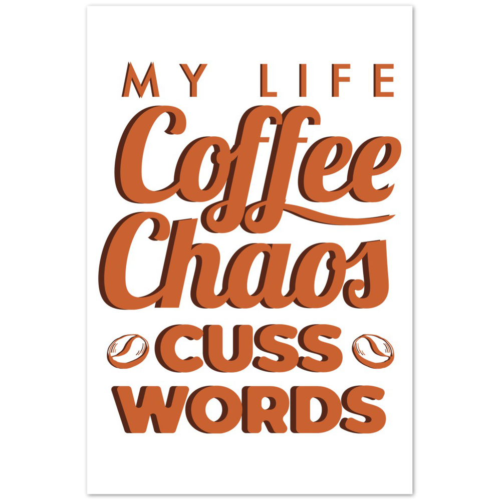 My Life Coffee Chaos Cuss Words Premium Matte Paper Poster