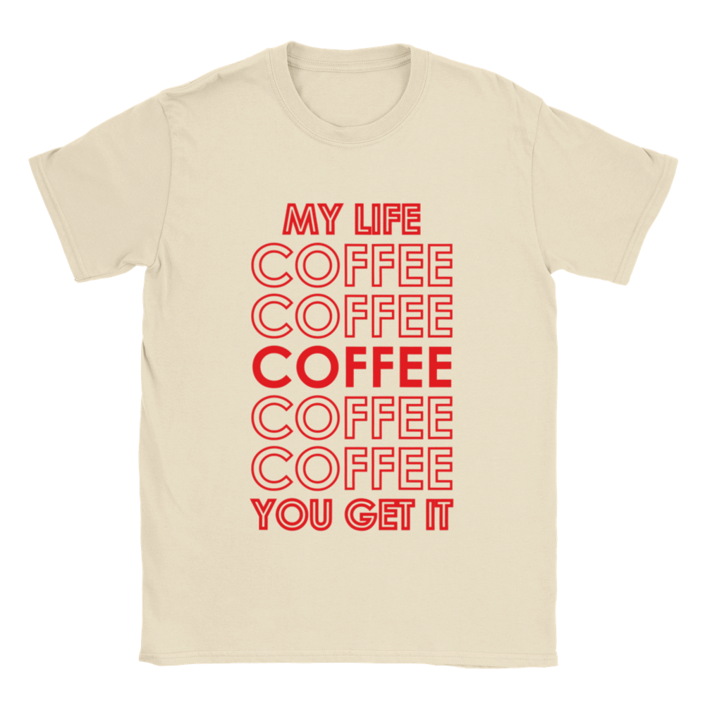 My Life Coffee Coffee Coffe Coffee You Get It Classic Unisex Crewneck T-shirt