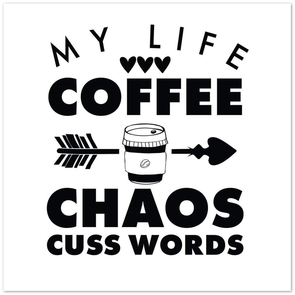 My Life Coffee Chaos Cuss Words Premium Matte Paper Poster