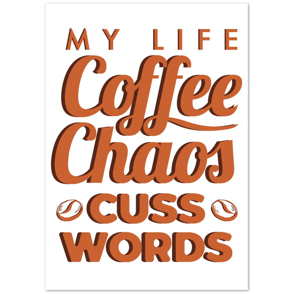 My Life Coffee Chaos Cuss Words Premium Matte Paper Poster