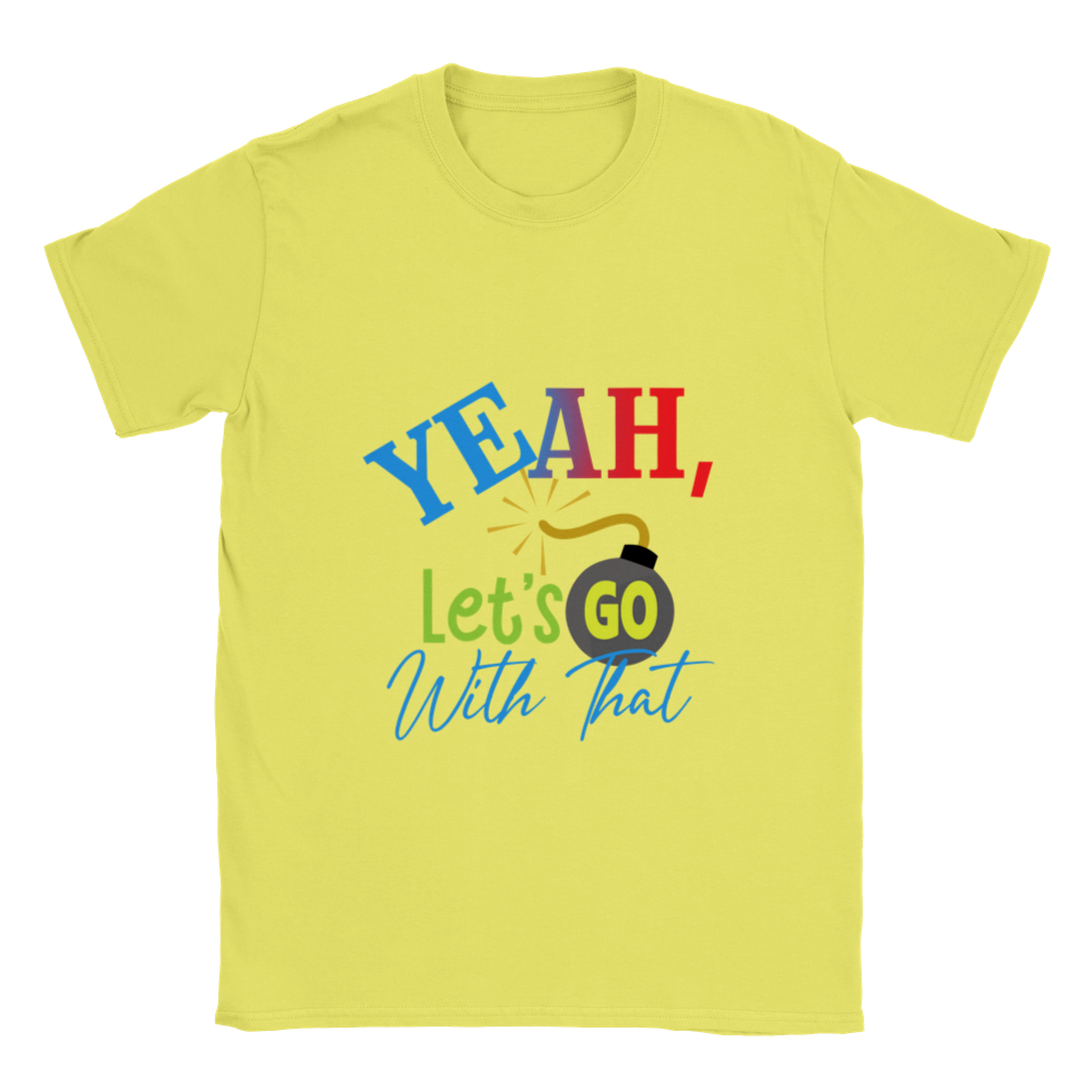 Yeah Lets Go With That Classic Unisex Crewneck T-shirt