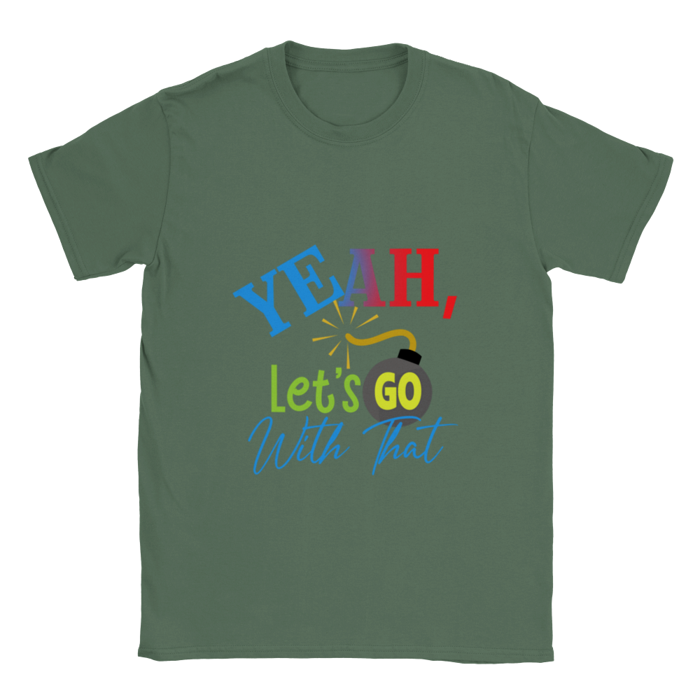 Yeah Lets Go With That Classic Unisex Crewneck T-shirt