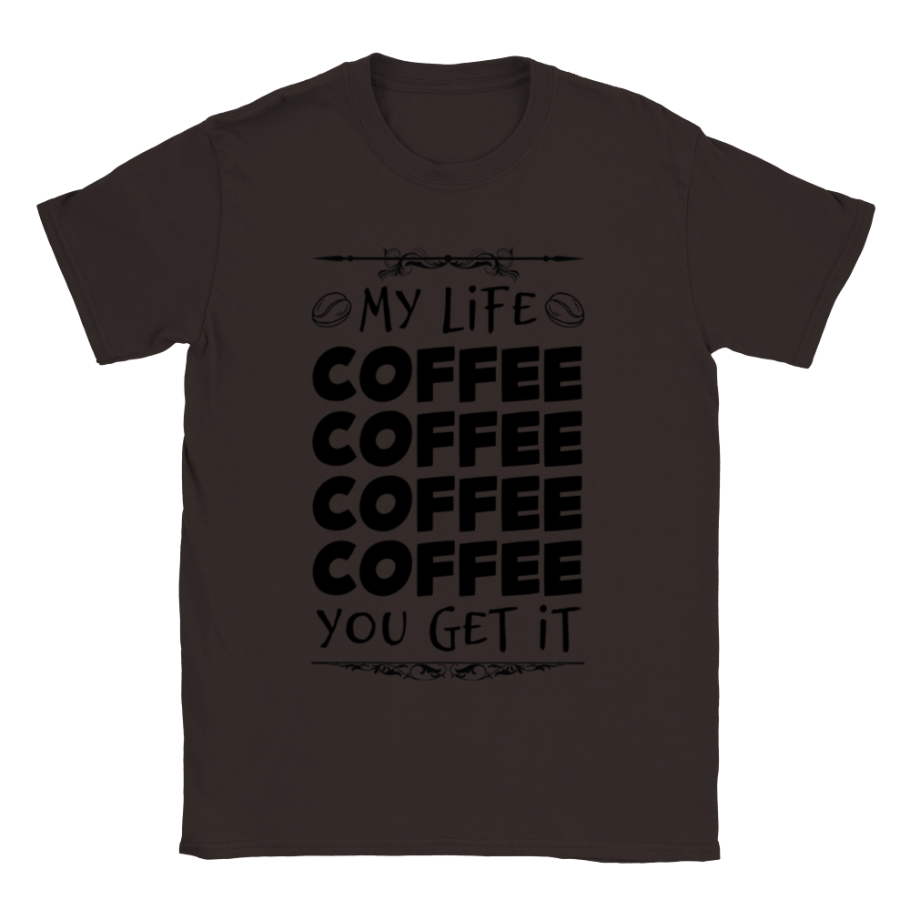 My Life Coffee Coffee Coffe Coffee You Get It Classic Unisex Crewneck T-shirt