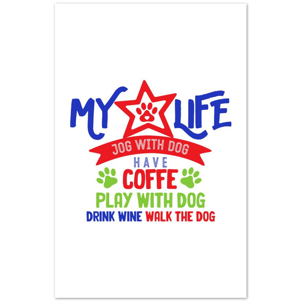 My Life Dog Coffee Wine Premium Matte Paper Poster