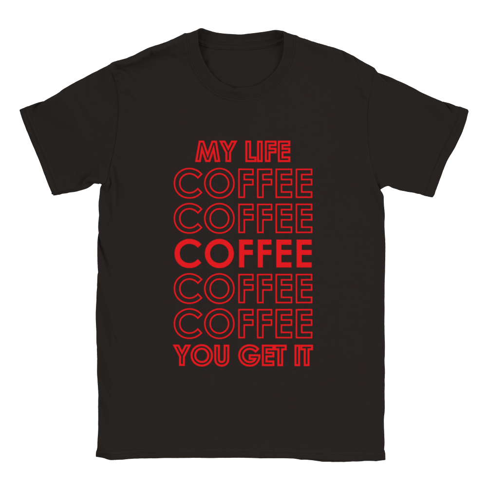 My Life Coffee Coffee Coffe Coffee You Get It Classic Unisex Crewneck T-shirt