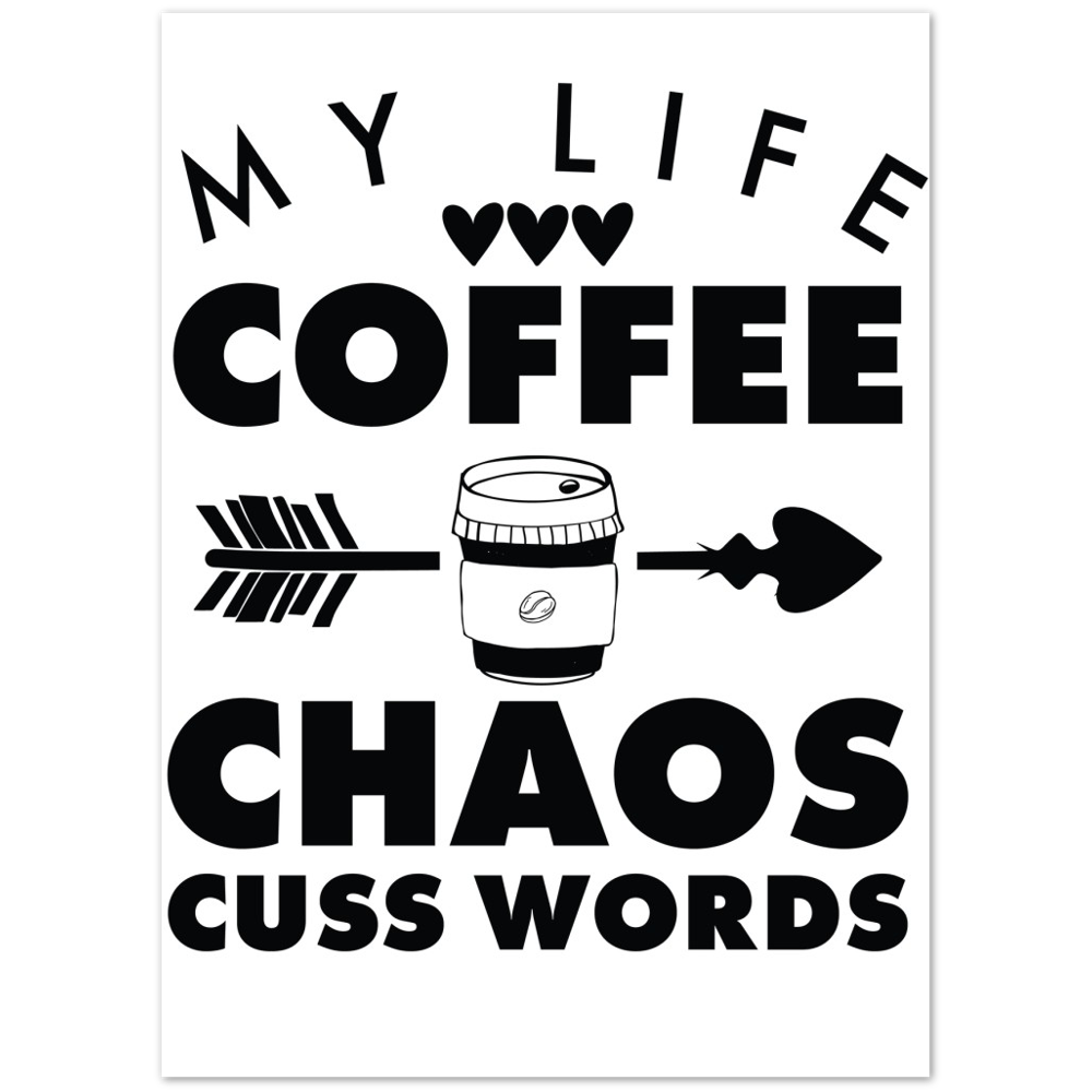My Life Coffee Chaos Cuss Words Premium Matte Paper Poster