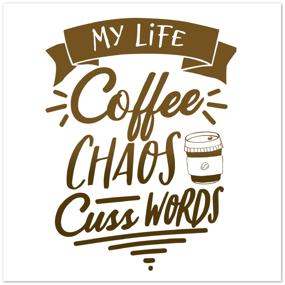 My Life Coffee Chaos Cuss Words Premium Matte Paper Poster