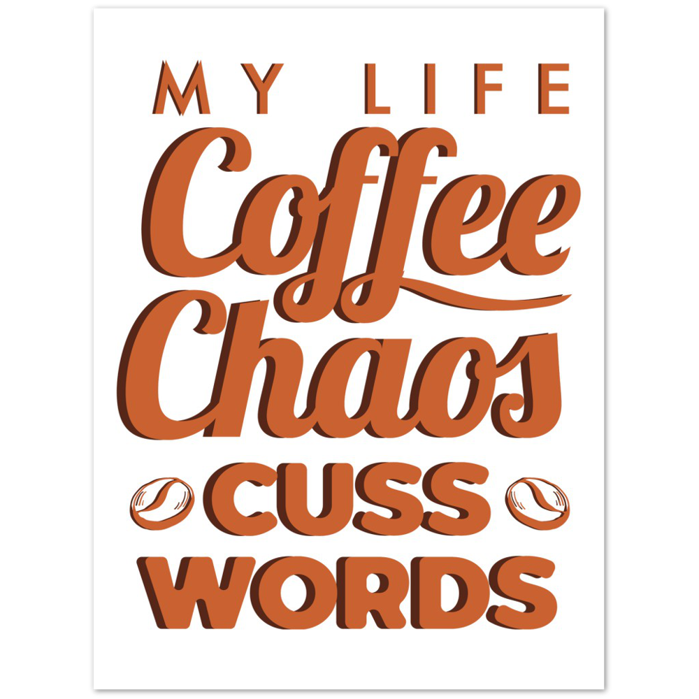 My Life Coffee Chaos Cuss Words Premium Matte Paper Poster