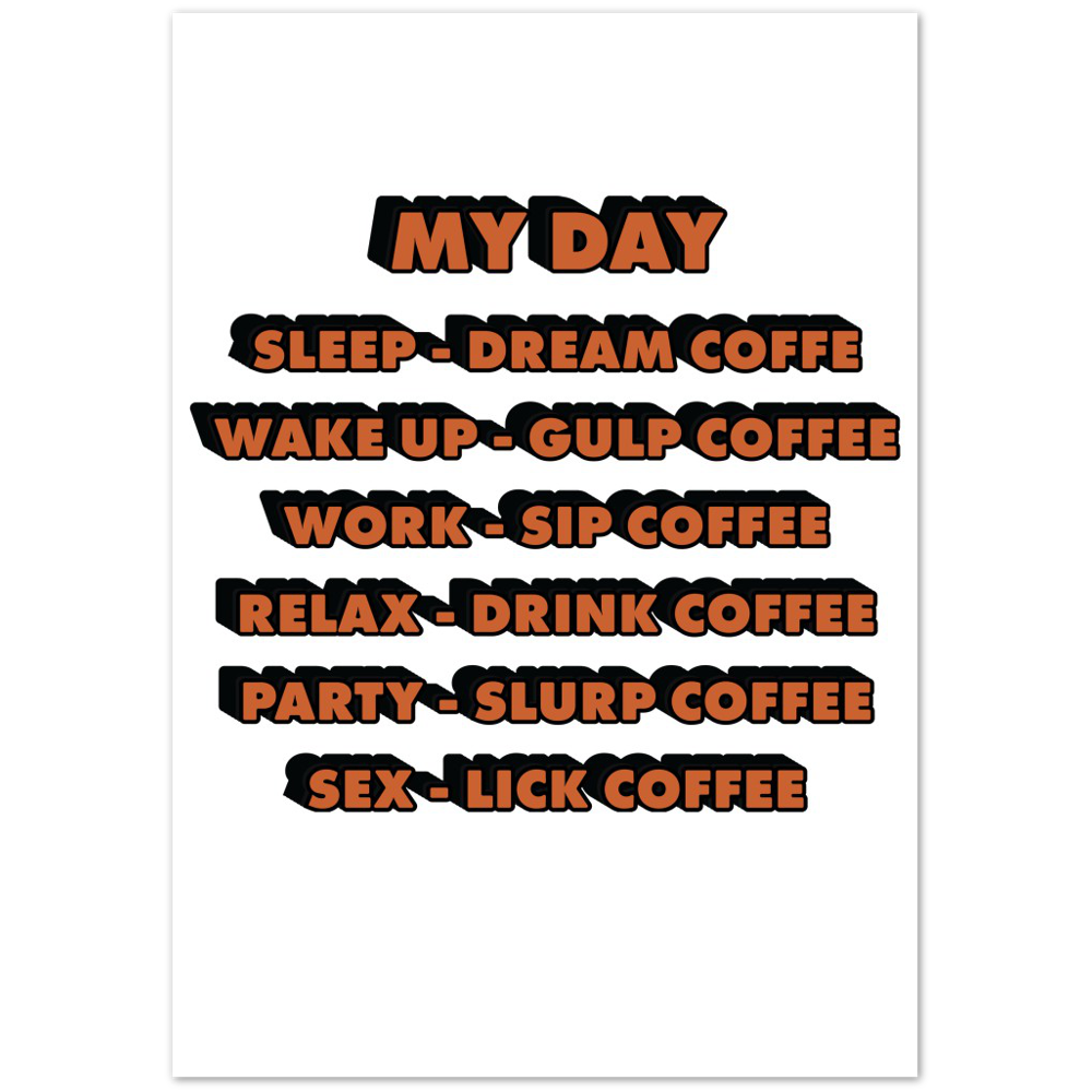 My Day Dream Coffee Gulp Coffee Sip Coffee Drink Coffee Slurp Coffee Lick Coffee Premium Matte Paper Poster
