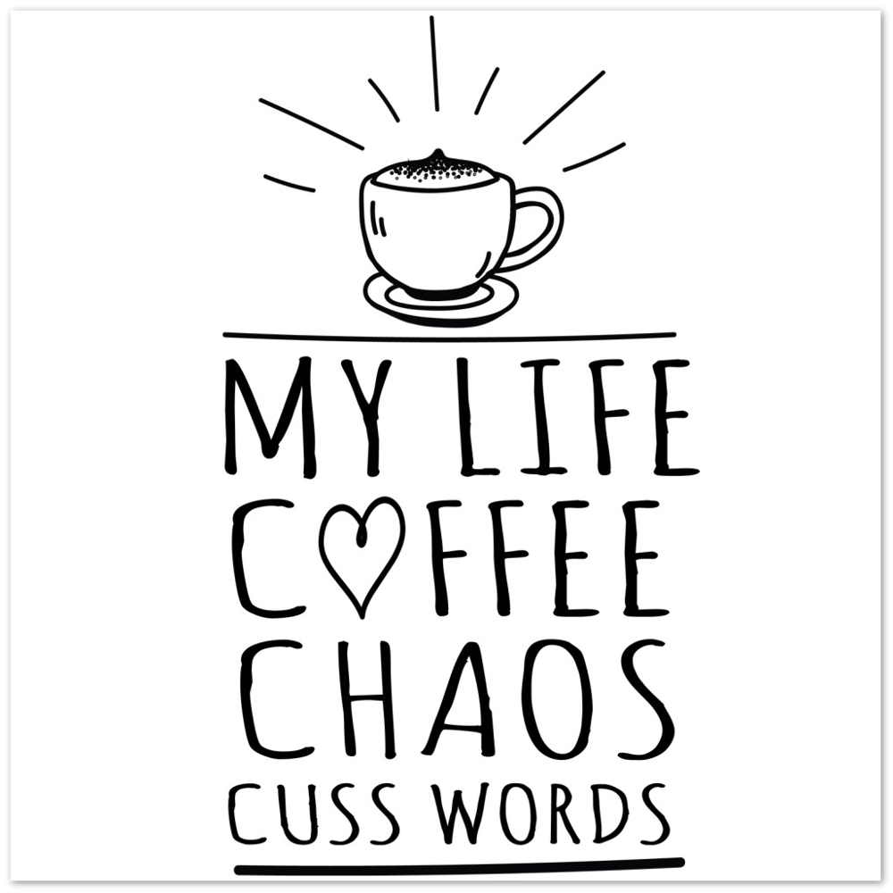 My Life Coffee Chaos Cuss Words Premium Matte Paper Poster