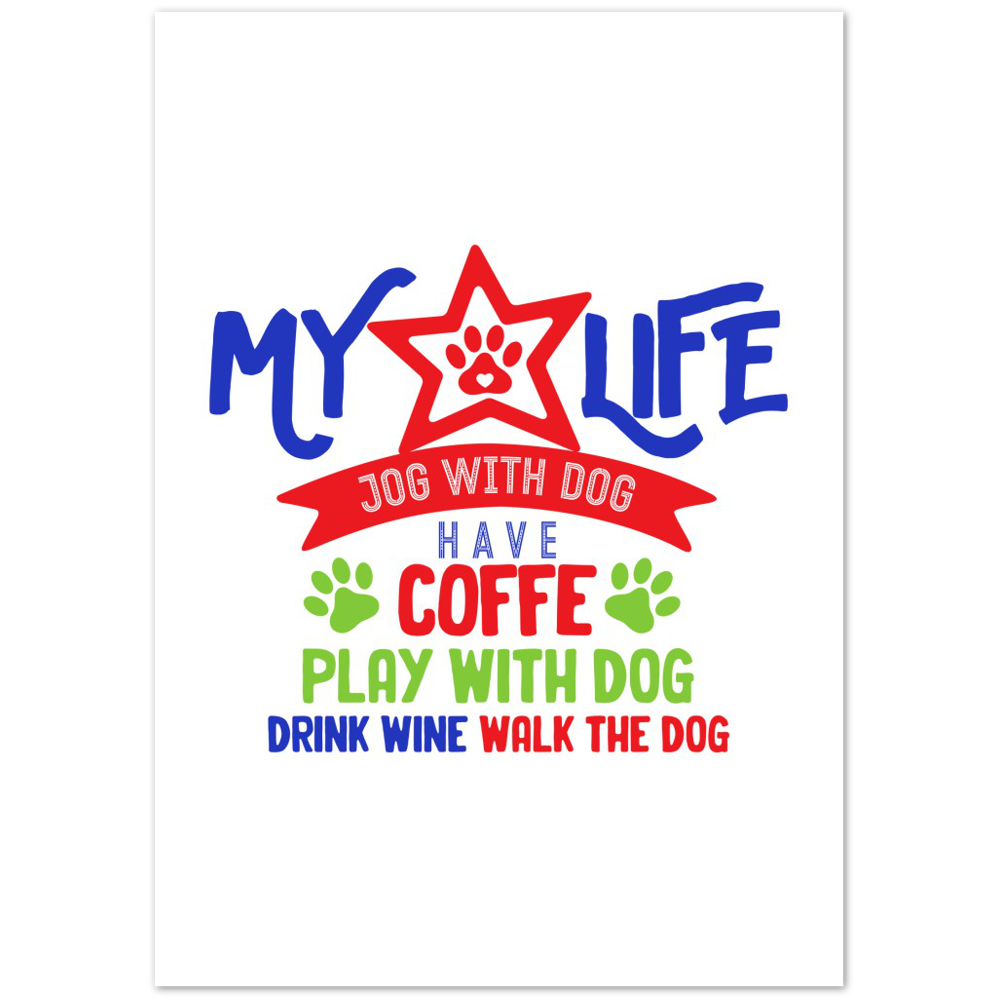 My Life Dog Coffee Wine Premium Matte Paper Poster