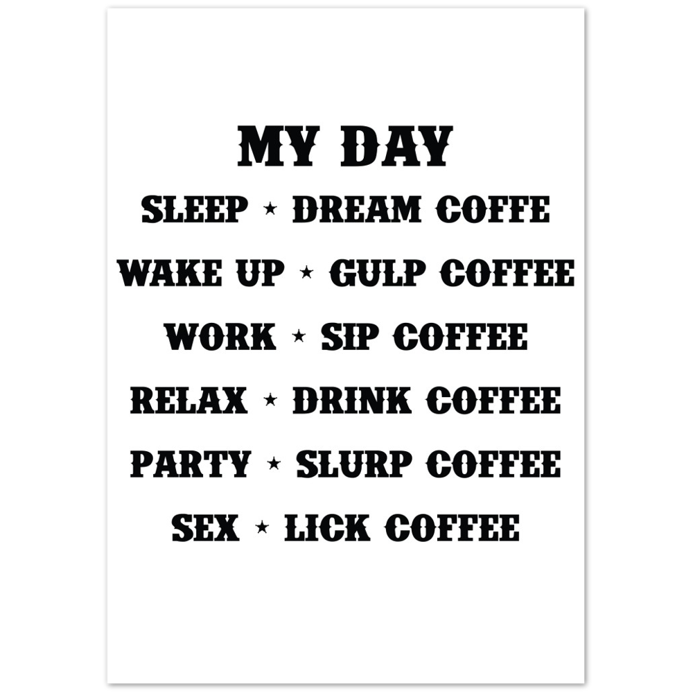 My Day Dream Coffee Gulp Coffee Sip Coffee Drink Coffee Slurp Coffee Lick Coffee Premium Matte Paper Poster