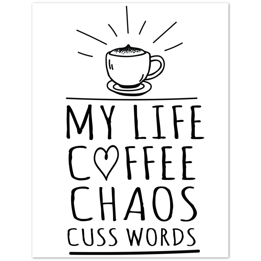My Life Coffee Chaos Cuss Words Premium Matte Paper Poster