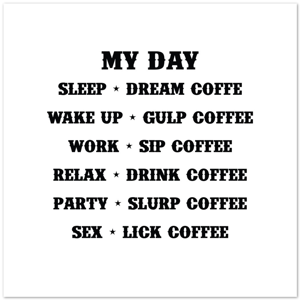 My Day Dream Coffee Gulp Coffee Sip Coffee Drink Coffee Slurp Coffee Lick Coffee Premium Matte Paper Poster