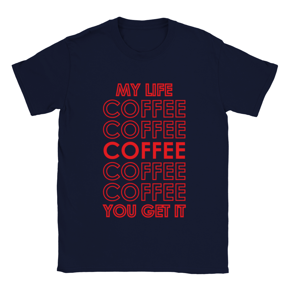 My Life Coffee Coffee Coffe Coffee You Get It Classic Unisex Crewneck T-shirt