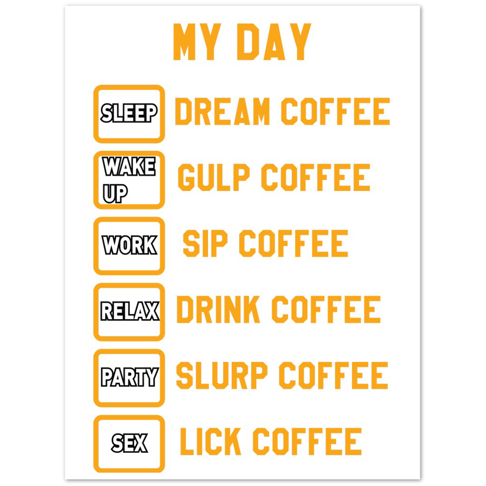 My Day Dream Coffee Gulp Coffee Sip Coffee Drink Coffee Slurp Coffee Lick Coffee Premium Matte Paper Poster