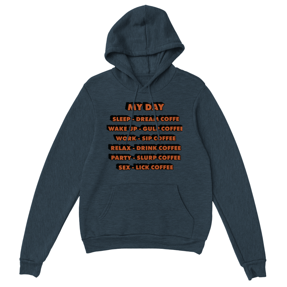 My Day Dream Coffee Gulp Coffee Sip Coffee Drink Coffee Slurp Coffee Lick Coffee Classic Unisex Pullover Hoodie