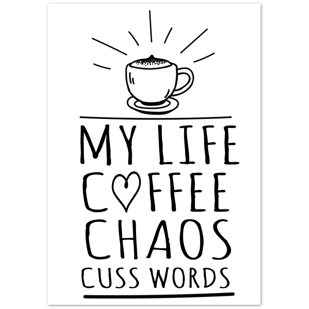 My Life Coffee Chaos Cuss Words Premium Matte Paper Poster
