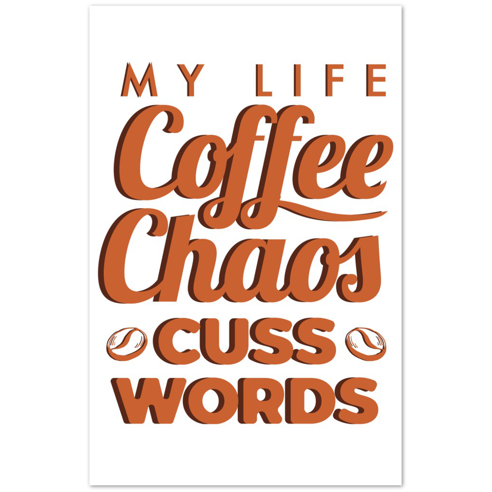My Life Coffee Chaos Cuss Words Premium Matte Paper Poster