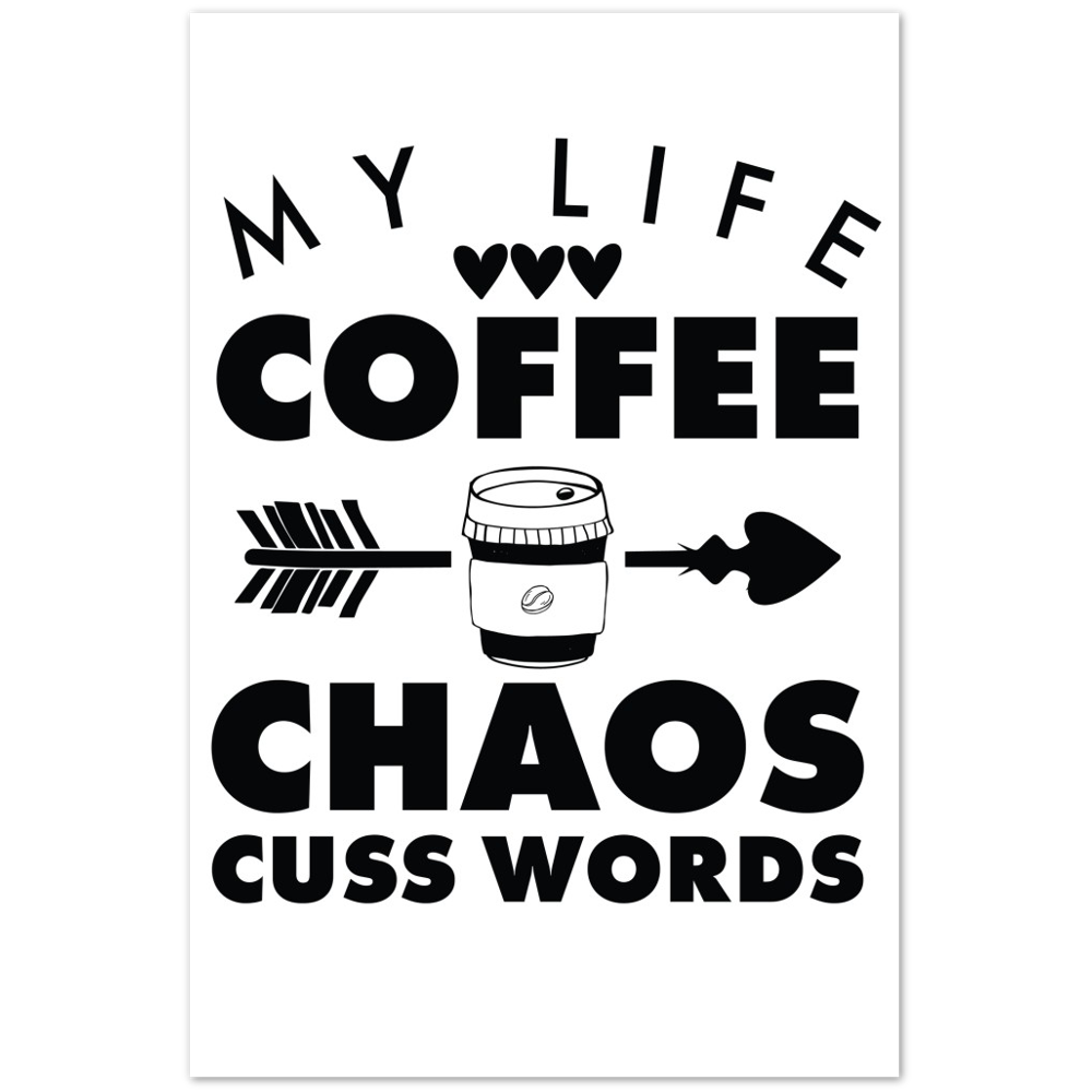 My Life Coffee Chaos Cuss Words Premium Matte Paper Poster