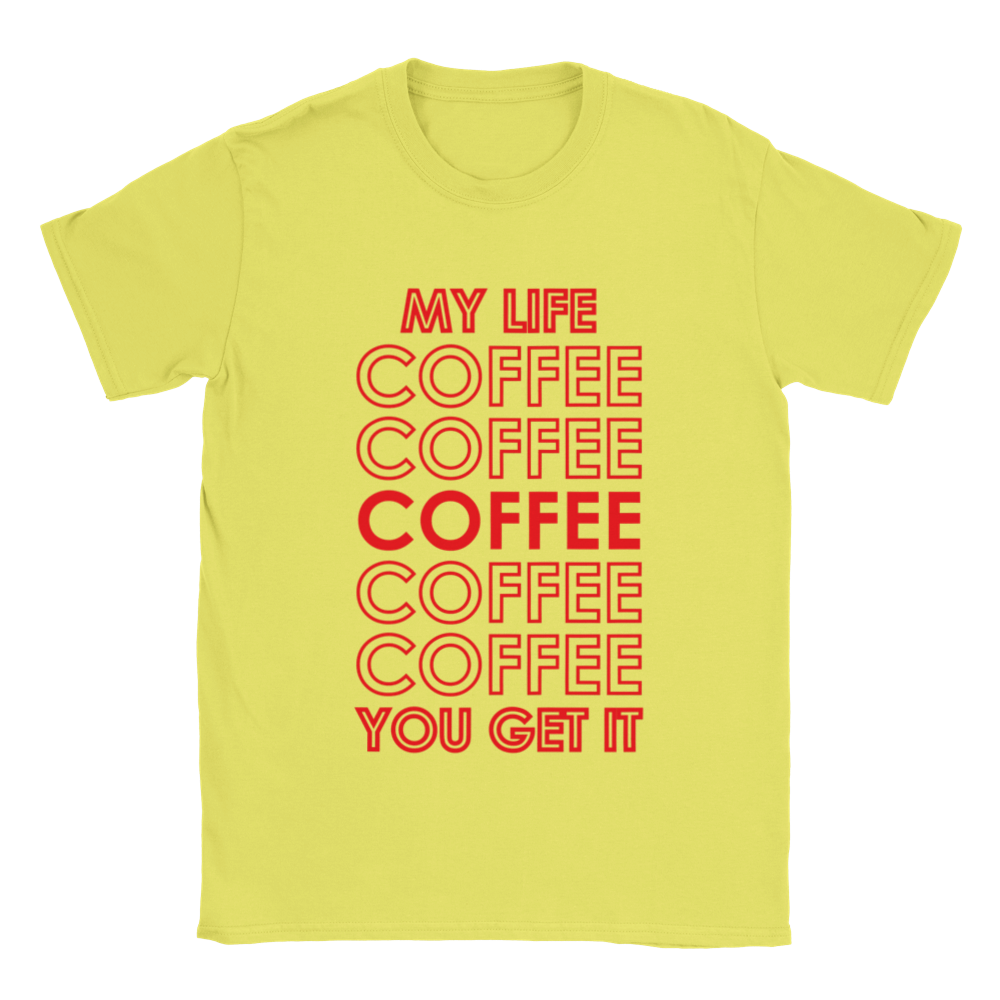 My Life Coffee Coffee Coffe Coffee You Get It Classic Unisex Crewneck T-shirt