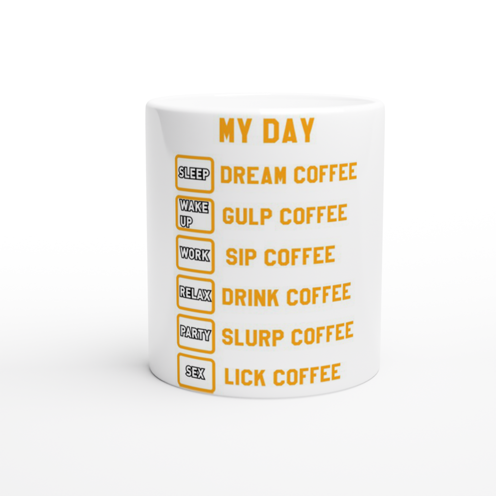 My Day Dream Coffee Gulp Coffee Sip Coffee Drink Coffee Slurp Coffee Lick Coffee White 11oz Ceramic Mug