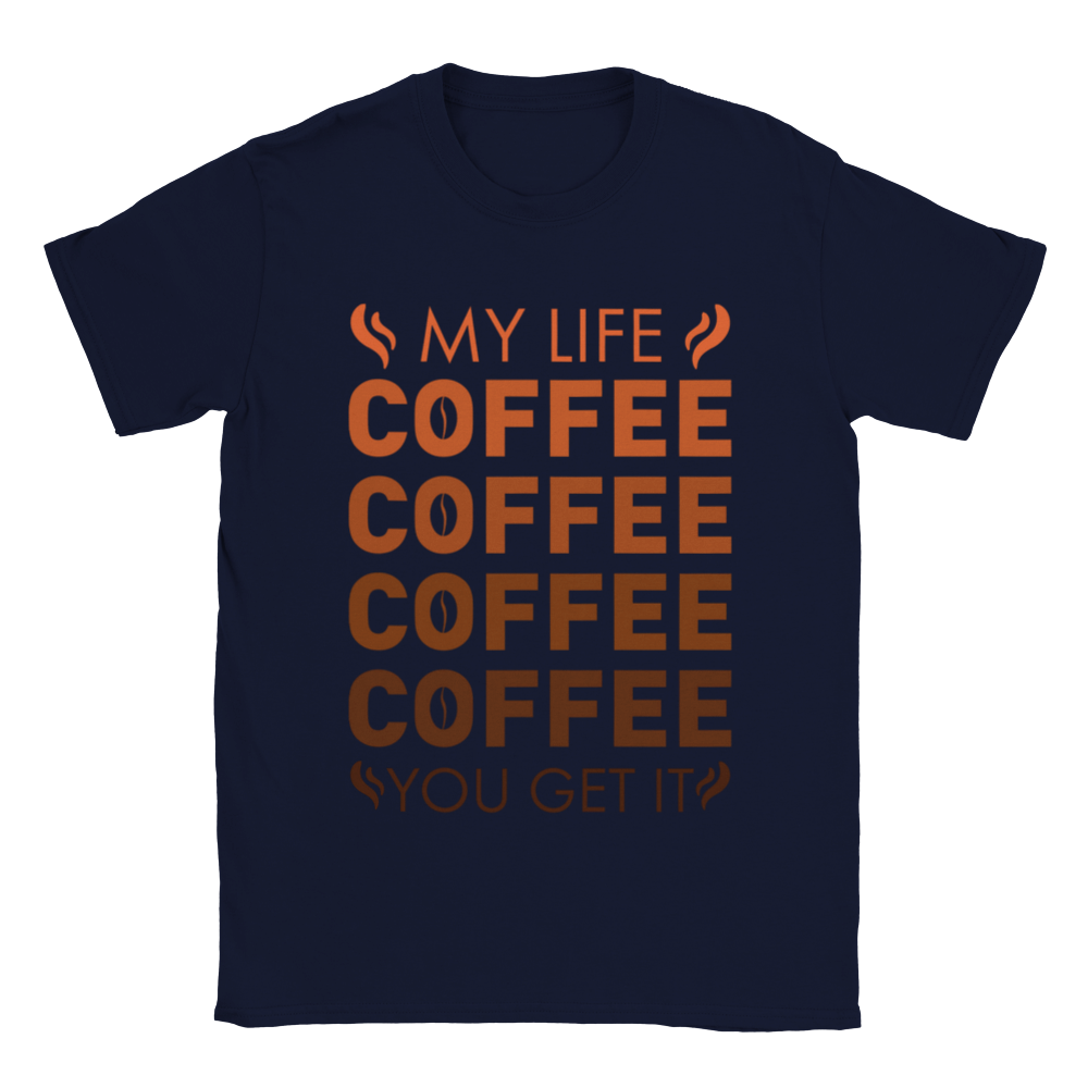 My Life Coffee Coffee Coffe Coffee You Get It Classic Unisex Crewneck T-shirt