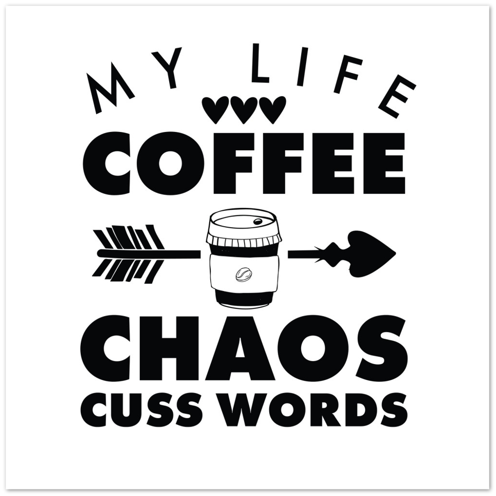 My Life Coffee Chaos Cuss Words Premium Matte Paper Poster