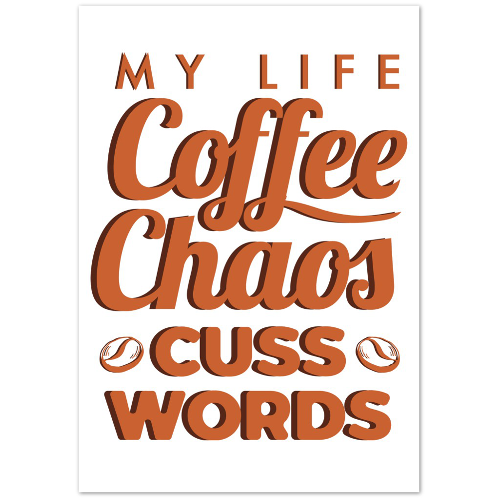My Life Coffee Chaos Cuss Words Premium Matte Paper Poster