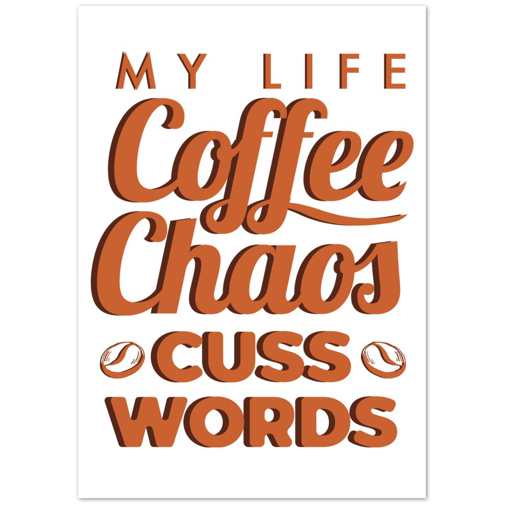 My Life Coffee Chaos Cuss Words Premium Matte Paper Poster