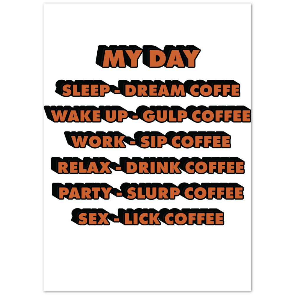 My Day Dream Coffee Gulp Coffee Sip Coffee Drink Coffee Slurp Coffee Lick Coffee Premium Matte Paper Poster