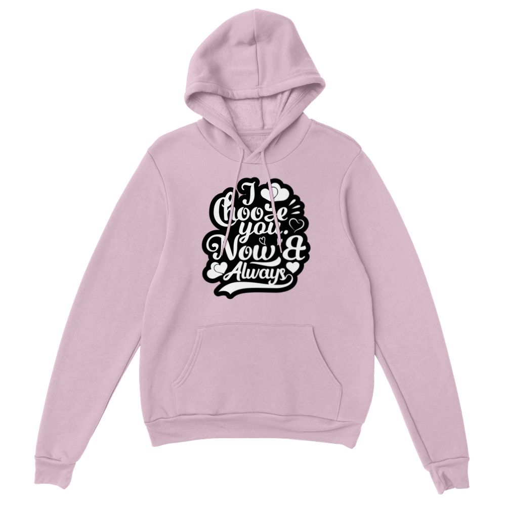 Choose You Now & Always Classic Unisex Pullover Hoodie