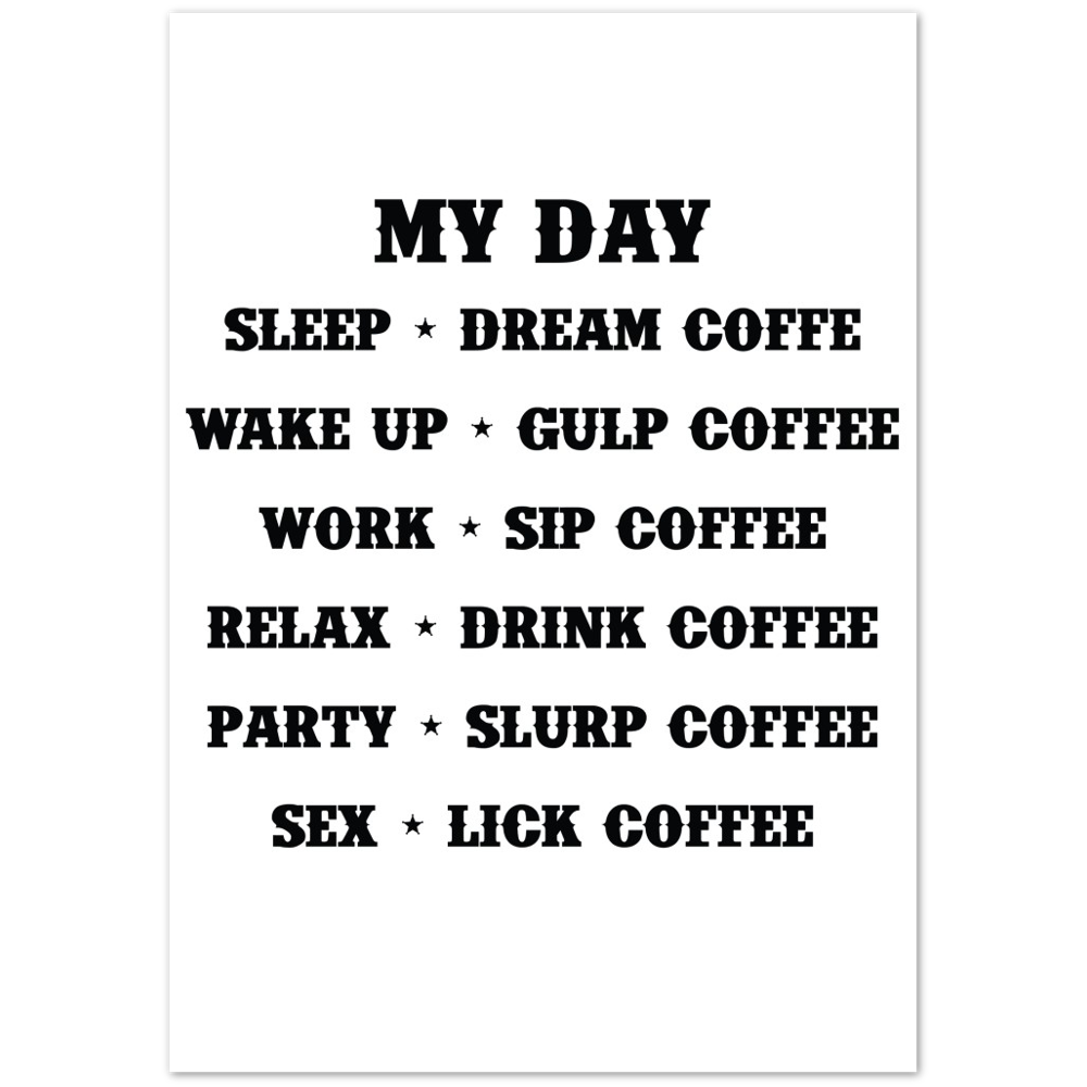 My Day Dream Coffee Gulp Coffee Sip Coffee Drink Coffee Slurp Coffee Lick Coffee Premium Matte Paper Poster